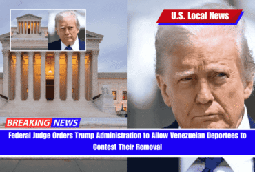 Federal Judge Orders Trump Administration to Allow Venezuelan Deportees to Contest Their Removal