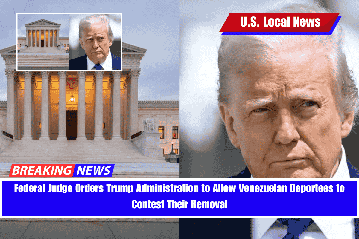 Federal Judge Orders Trump Administration to Allow Venezuelan Deportees to Contest Their Removal