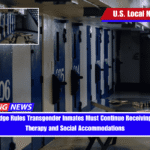 Federal Judge Rules Transgender Inmates Must Continue Receiving Hormone Therapy and Social Accommodations