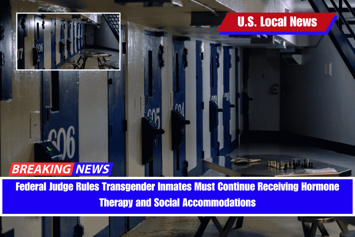 Federal Judge Rules Transgender Inmates Must Continue Receiving Hormone Therapy and Social Accommodations