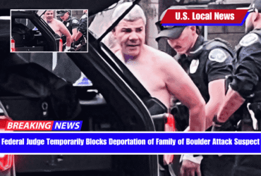 Federal Judge Temporarily Blocks Deportation of Family of Boulder Attack Suspect