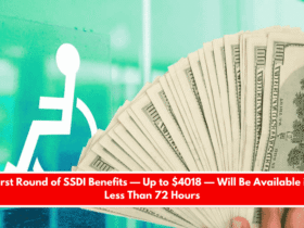 First Round of SSDI Benefits — Up to $4018 — Will Be Available in Less Than 72 Hours