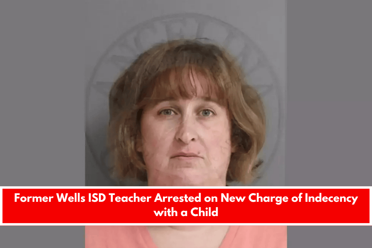 Former Wells ISD Teacher Arrested on New Charge of Indecency with a Child