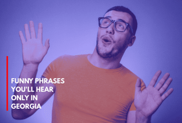 Funny Phrases You'll Hear Only in Georgia
