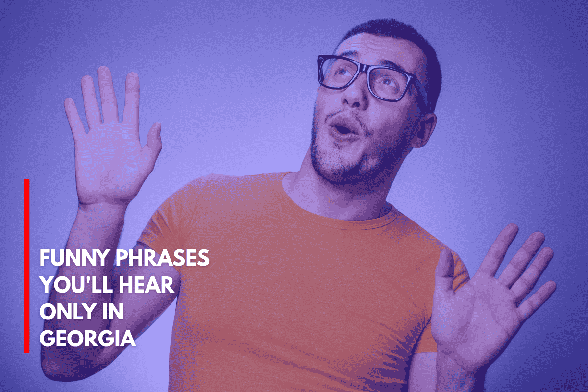 Funny Phrases You'll Hear Only in Georgia
