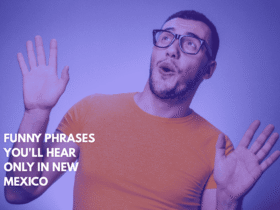 Funny Phrases You'll Hear Only in New Mexico