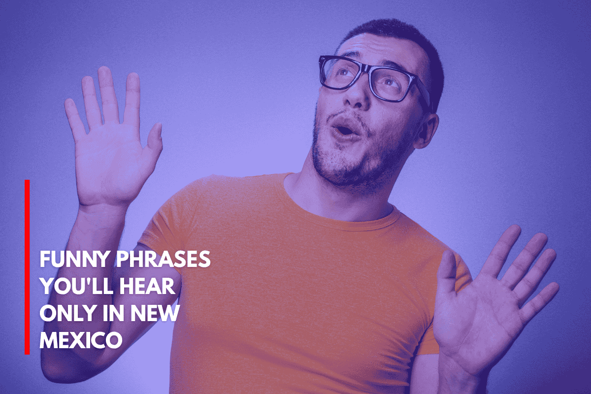 Funny Phrases You'll Hear Only in New Mexico