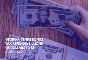Georgia Sends BONUS Tax Refunds; Billions of Dollars to Be Disbursed