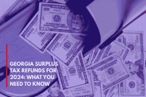 Georgia Surplus Tax Refunds for 2024 What You Need to Know