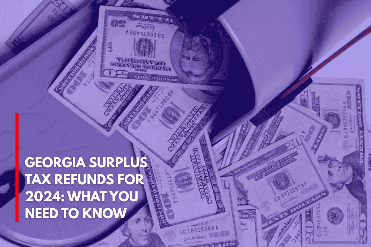 Georgia Surplus Tax Refunds for 2024 What You Need to Know