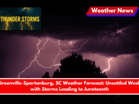 Greenville-Spartanburg, SC Weather Forecast Unsettled Week with Storms Leading to Juneteenth
