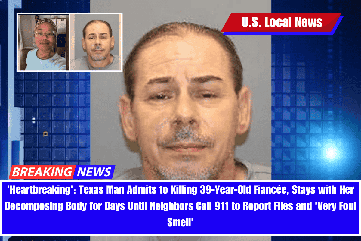 'Heartbreaking' Texas Man Admits to Killing 39-Year-Old Fiancée, Stays with Her Decomposing Body for Days Until Neighbors Call 911 to Report Flies and 'Very Foul Smell'