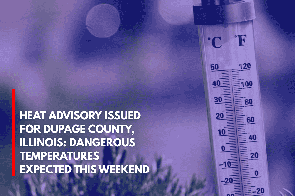 Heat Advisory Issued for DuPage County, Illinois Dangerous Temperatures Expected This Weekend