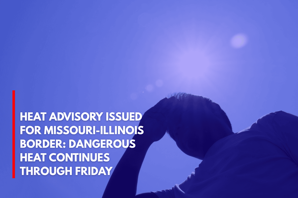 Heat Advisory Issued for Missouri-Illinois Border Dangerous Heat Continues Through Friday