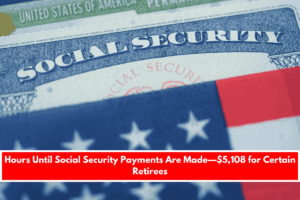 Hours Until Social Security Payments Are Made—$5,108 for Certain Retirees