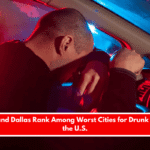 Houston and Dallas Rank Among Worst Cities for Drunk Driving in the U.S.