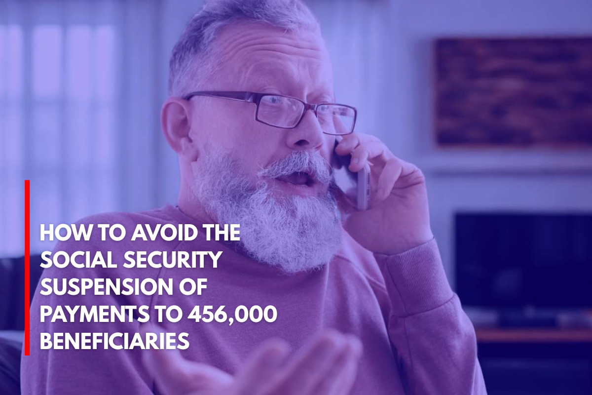 How to Avoid the Social Security Suspension of Payments to 456,000 Beneficiaries