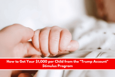 How to Get Your $1,000 per Child from the Trump Account Stimulus Program