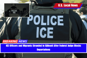ICE Officers and Migrants Stranded in Djibouti After Federal Judge Blocks Deportations