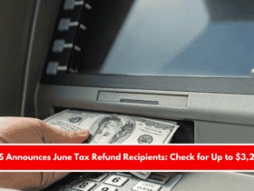 IRS Announces June Tax Refund Recipients Check for Up to $3,221