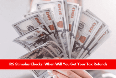 IRS Stimulus Checks When Will You Get Your Tax Refunds
