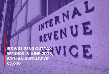 IRS Will Send Out Tax Refunds in June 2025, With an Average of $2,939