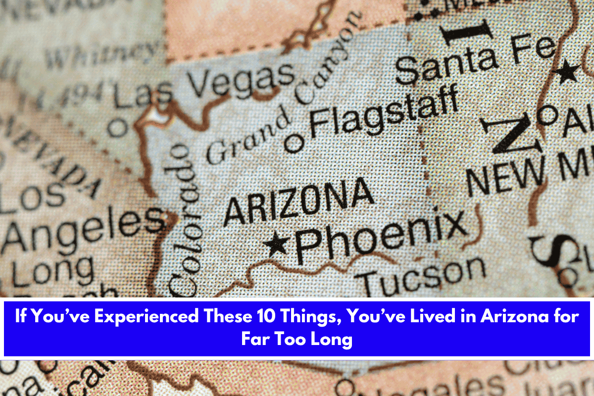 If You’ve Experienced These 10 Things, You’ve Lived in West Arizona for Far Too Long