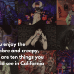 If you enjoy the macabre and creepy, here are ten things you should see in California