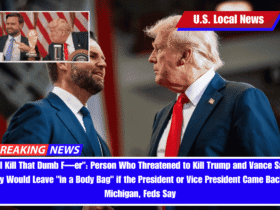I'll Kill That Dumb F—er Person Who Threatened to Kill Trump and Vance Said They Would Leave in a Body Bag if the President or Vice President Came Back to Michigan, Feds Say