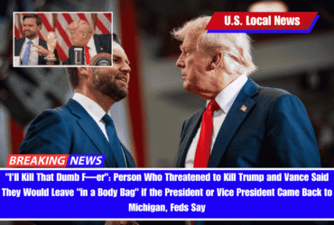 I'll Kill That Dumb F—er Person Who Threatened to Kill Trump and Vance Said They Would Leave in a Body Bag if the President or Vice President Came Back to Michigan, Feds Say