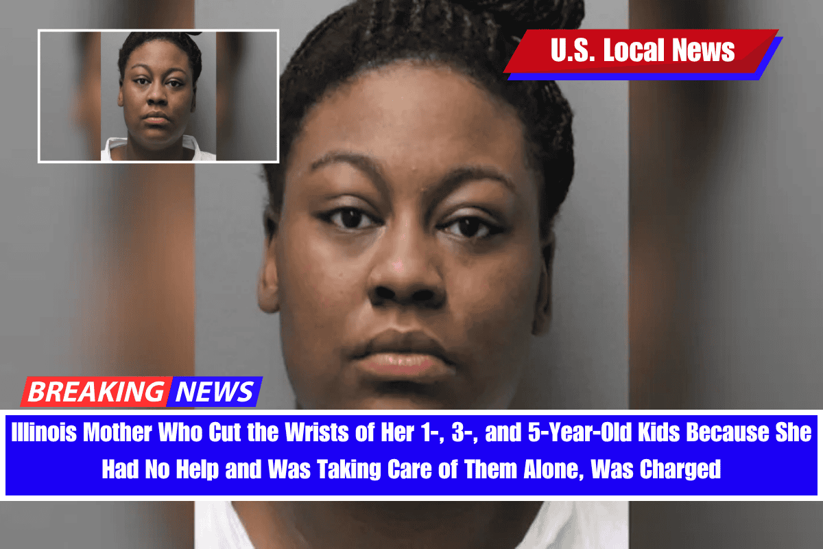 Illinois Mother Who Cut the Wrists of Her 1-, 3-, and 5-Year-Old Kids Because She Had No Help and Was Taking Care of Them Alone, Was Charged