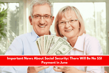 Important News About Social Security There Will Be No SSI Payment in June
