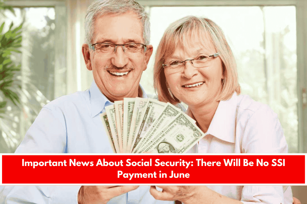 Important News About Social Security There Will Be No SSI Payment in June
