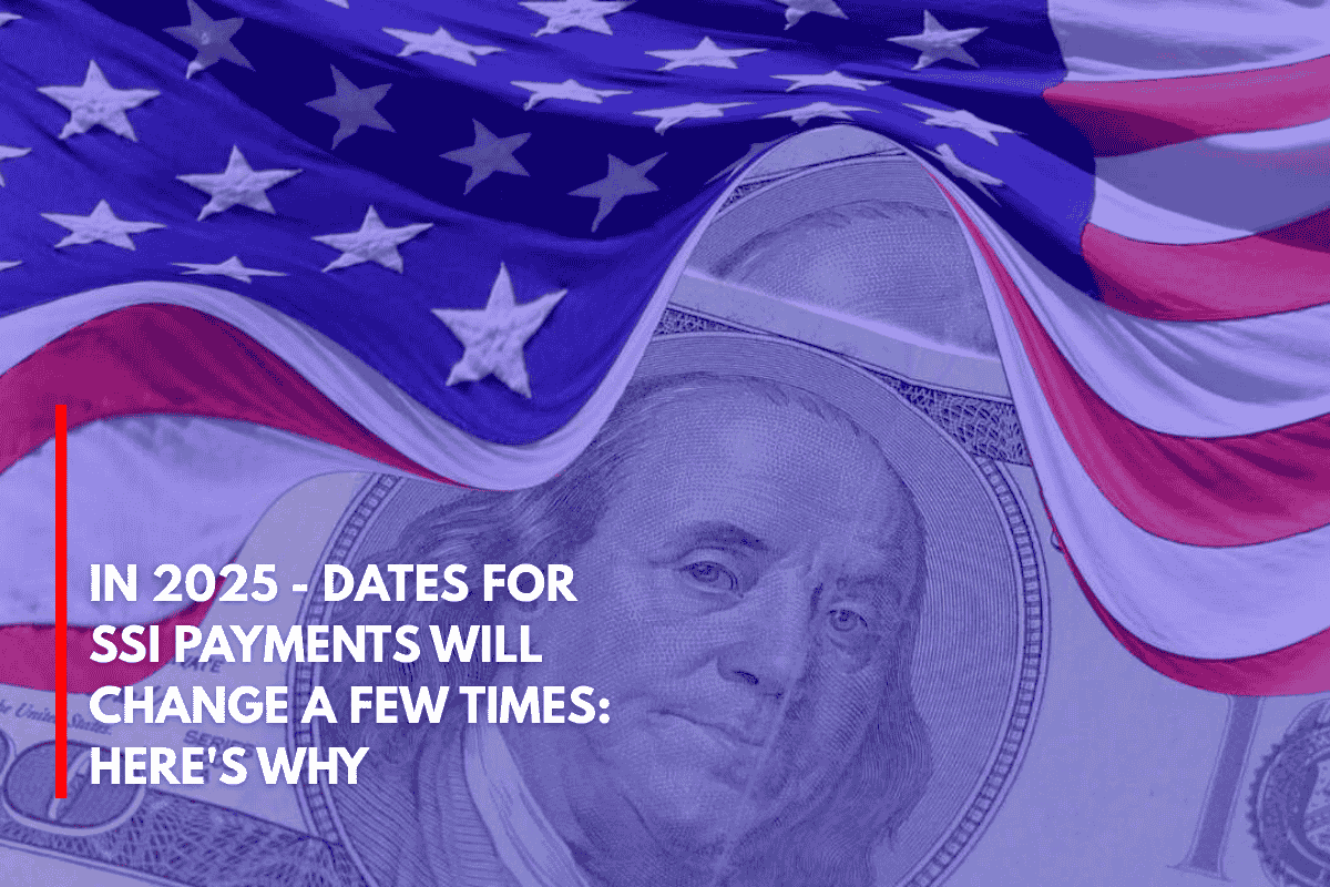 In 2025 - Dates for SSI Payments Will Change a Few Times Here's Why