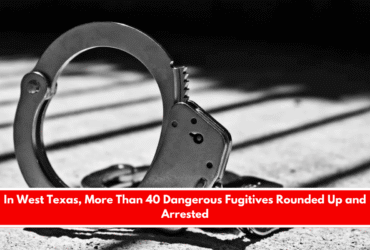 In West Texas, More Than 40 Dangerous Fugitives Rounded Up and Arrested