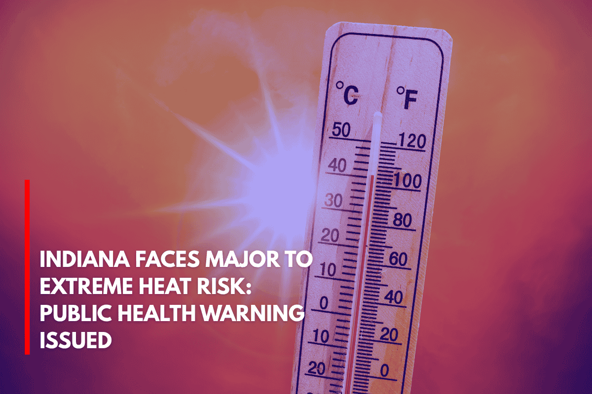 Indiana Faces Major to Extreme Heat Risk Public Health Warning Issued