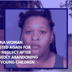 Indiana Woman Arrested Again for Child Neglect After Allegedly Abandoning Four Young Children