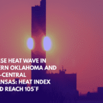 Intense Heat Wave in Eastern Oklahoma and West-Central Arkansas Heat Index Could Reach 105°F