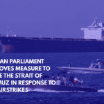 Iranian Parliament Approves Measure to Close the Strait of Hormuz in Response to U.S. Airstrikes