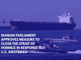 Iranian Parliament Approves Measure to Close the Strait of Hormuz in Response to U.S. Airstrikes