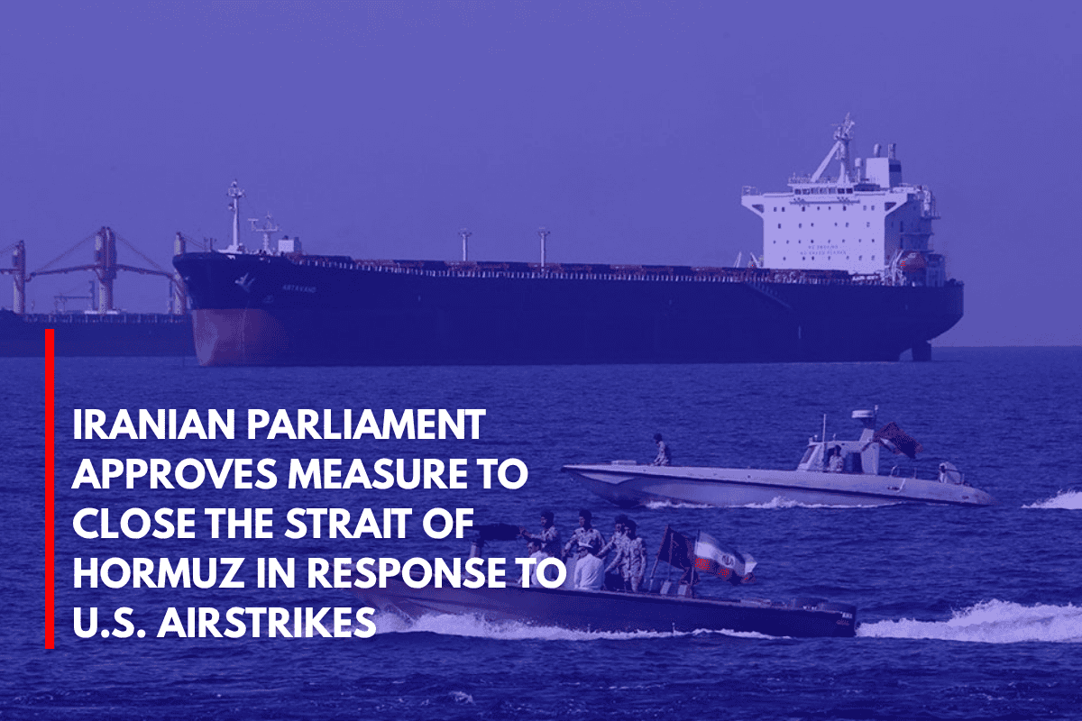 Iranian Parliament Approves Measure to Close the Strait of Hormuz in Response to U.S. Airstrikes