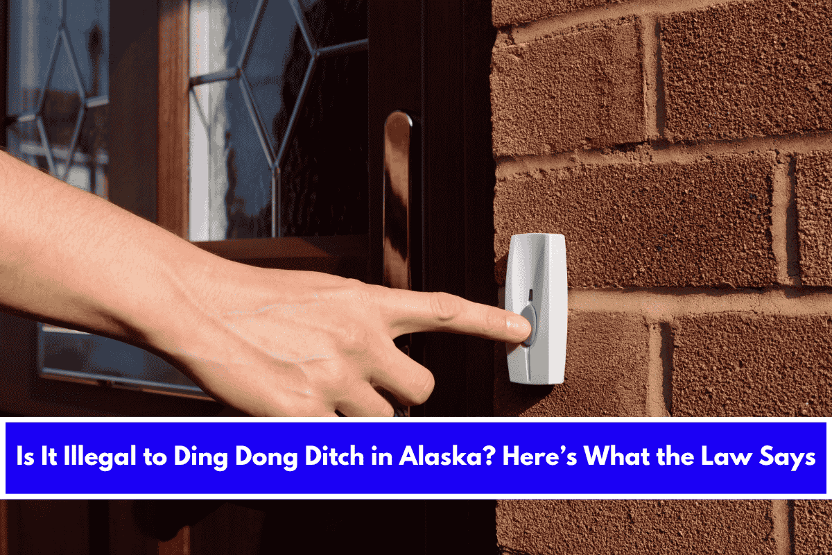 Is It Illegal to Ding Dong Ditch in Alaska Here’s What the Law Says
