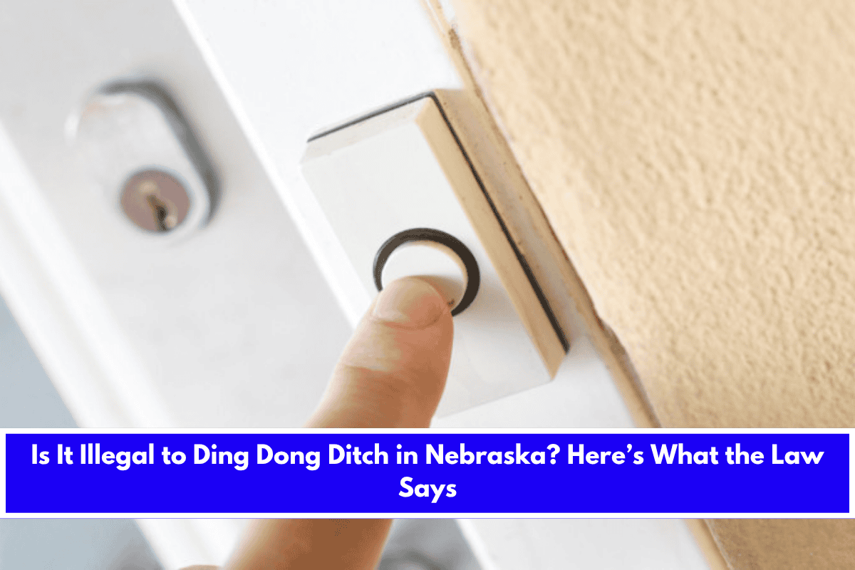 Is It Illegal to Ding Dong Ditch in Nebraska Here’s What the Law Says