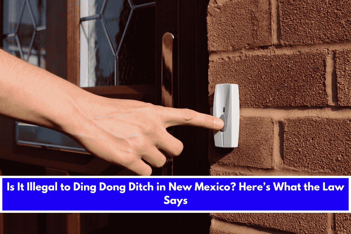 Is It Illegal to Ding Dong Ditch in New Mexico Here’s What the Law Says