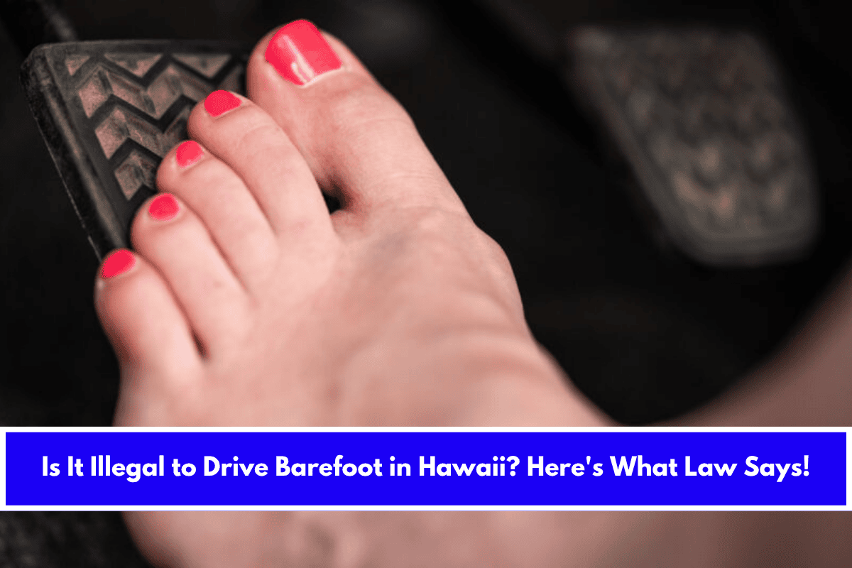 Is It Illegal to Drive Barefoot in Hawaii Here's What Law Says!