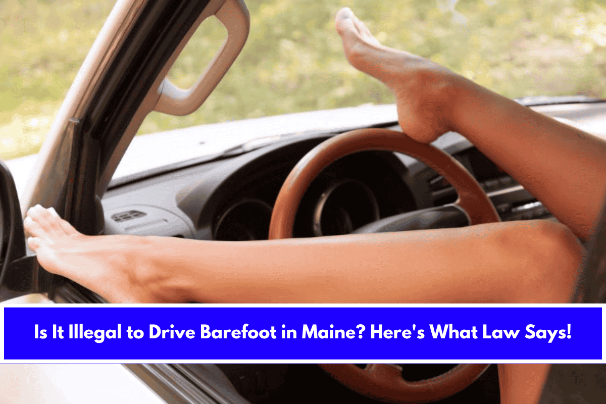 Is It Illegal to Drive Barefoot in Maine Here's What Law Says!