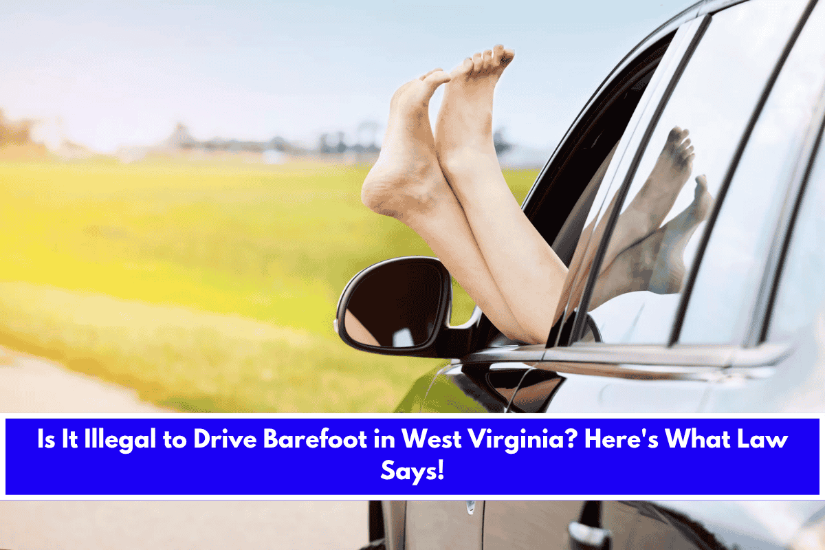 Is It Illegal to Drive Barefoot in West Virginia Here's What Law Says!