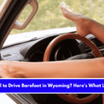 Is It Illegal to Drive Barefoot in Wyoming Here's What Law Says!