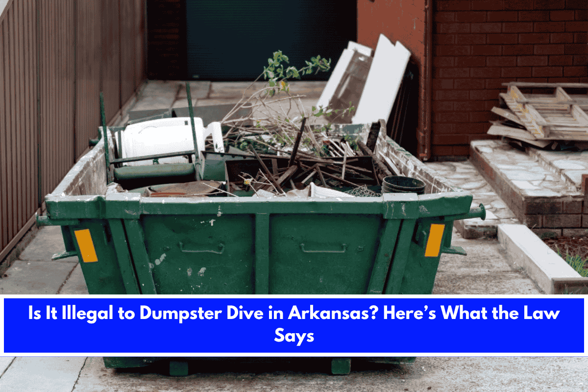 Is It Illegal to Dumpster Dive in Arkansas Here’s What the Law Says