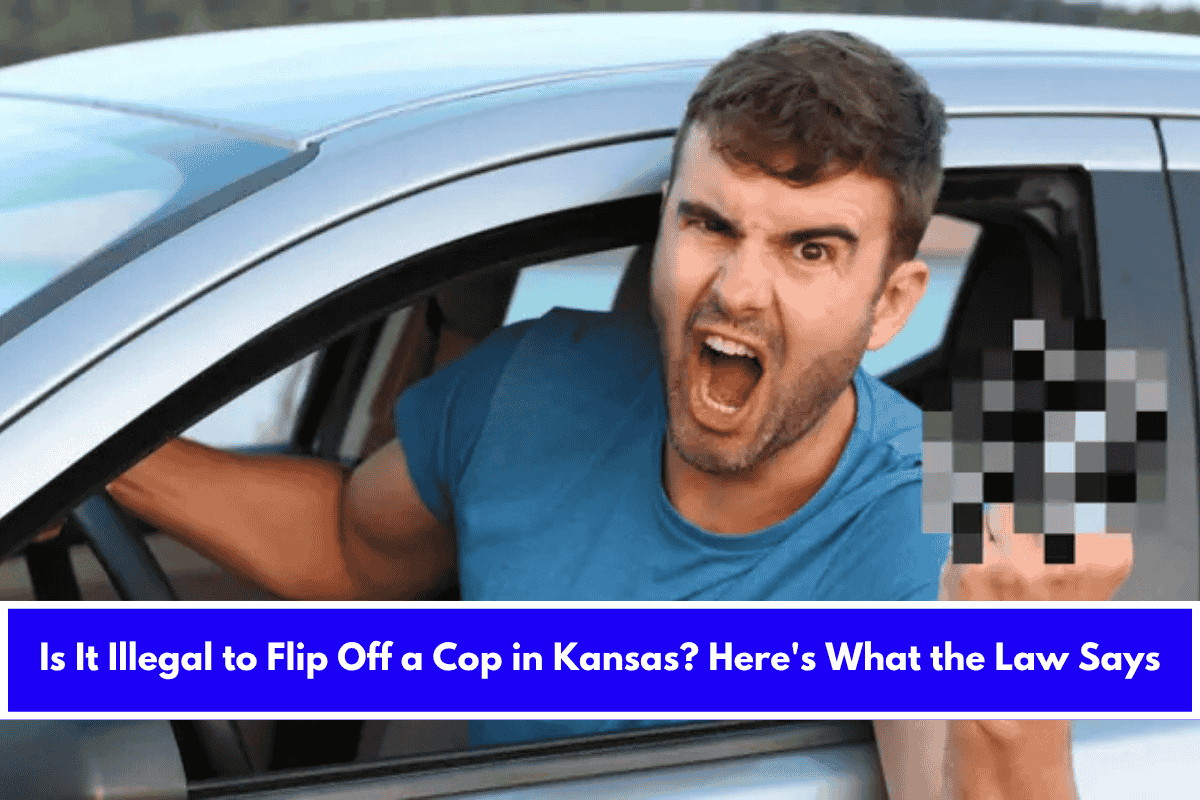 Is It Illegal to Flip Off a Cop in Kansas Here's What the Law Says